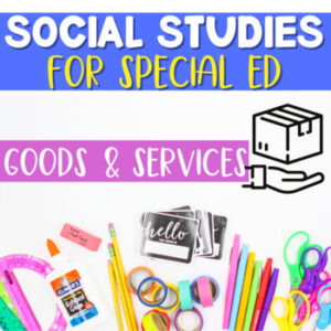 Goods & Services | Special Education Social Studies | SPED Autism | ESY